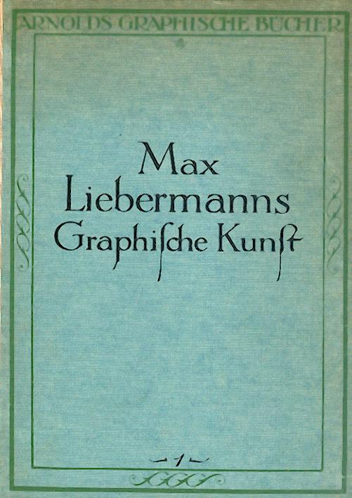 Liebermann - Friedländer, Max J.  Max Liebermanns graphische Kunst. 