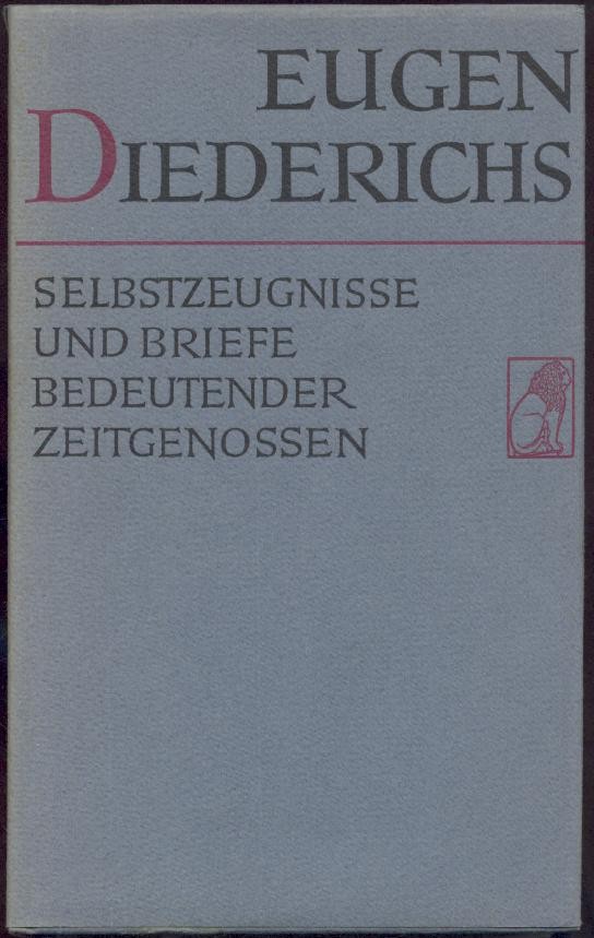 Diederichs, Eugen  Selbstzeugnisse und Briefe bedeutender Zeitgenossen. Vorrede von Rüdiger Robert Beer. Hrsg. u. erläutert von Ulf Diederichs. 