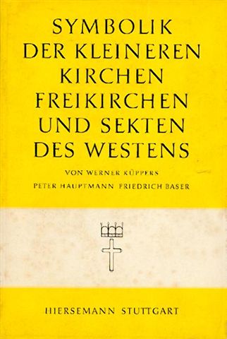 Küppers, Werner, Peter Hauptmann und Friedrich Baser  Symbolik der kleineren Kirchen, Freikirchen und Sekten des Westens. 