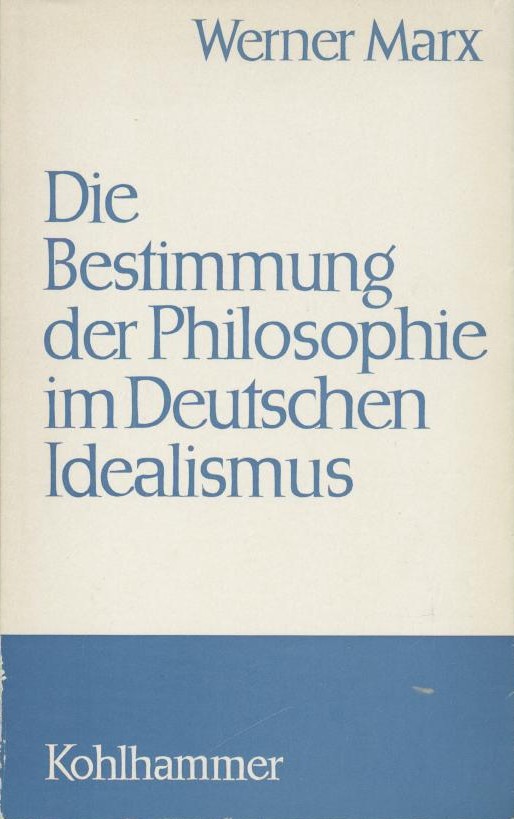 Marx, Werner  Die Bestimmung der Philosophie im Deutschen Idealismus. 
