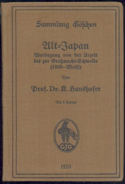 Haushofer, Karl  Alt-Japan. Werdegang von der Urzeit bis zur Großmacht-Schwelle (1868 - Meiji). 