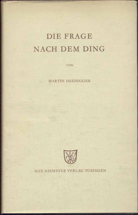 Heidegger, Martin  Die Frage nach dem Ding. Zu Kants Lehre von den transzendentalen Grundsätzen. 