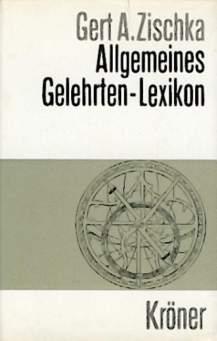 Zischka, Gert A.  Allgemeines Gelehrten-Lexikon. Biographisches Handwörterbuch zur Geschichte der Wissenschaften. 