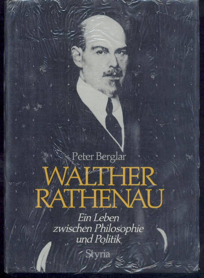 Berglar, Peter  Walther Rathenau. Ein Leben zwischen Philosophie und Politik. 