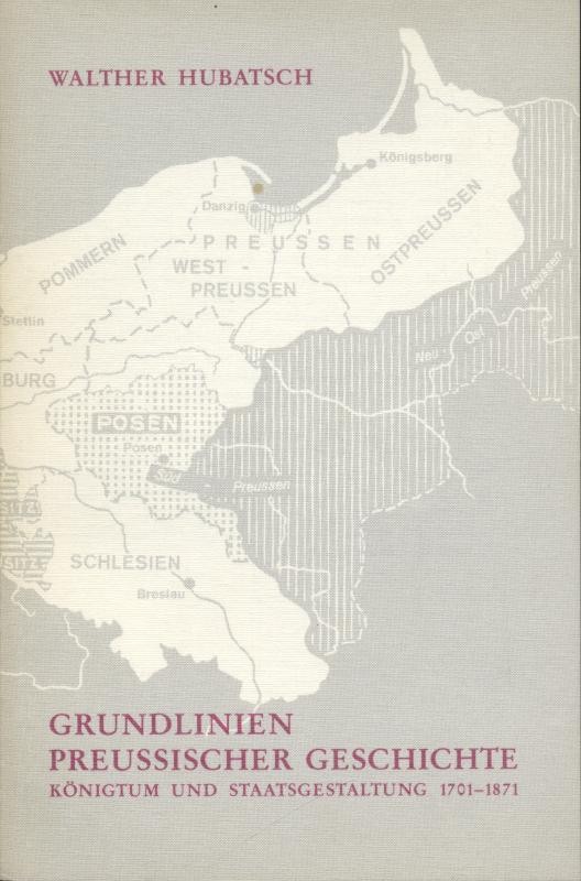 Hubatsch, Walther  Grundlinien preussischer Geschichte. Königtum und Staatsgestaltung 1701 - 1871. 2. durchgesehene Auflage. 
