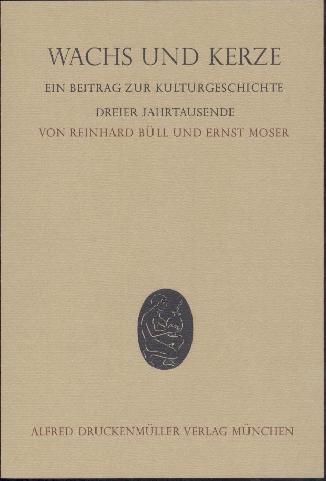 Büll, Reinhard u. Ernst Moser  Wachs und Kerze. Ein Beitrag zur Kulturgeschichte dreier Jahrtausende. 