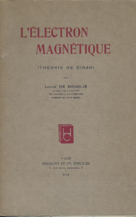 Broglie, Louis de  L'électron magnétique (Théorie de Dirac). 