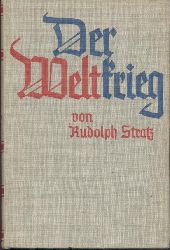 Stratz, Rudolph  Der Weltkrieg. Ein deutsches Volksbuch von dem Weltgeschehen 1914 bis 1918. Unter Mitwirkung von Generalleutnant a. D. von Metzsch. 51.-60. Tsd. 
