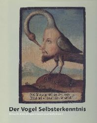 Weiermair, Peter (Hrsg.)  Der Vogel Selbsterkenntnis. Aktuelle Knstlerpositionen und Volkskunst. Ausstellungskatalog. 
