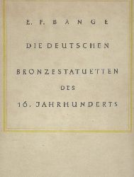 Bange, Ernst Friedrich  Die deutschen Bronzestatuetten des 16. Jahrhunderts. 