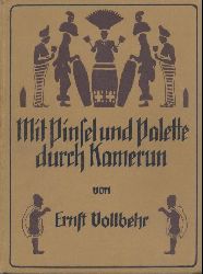 Vollbehr, Ernst  Mit Pinsel und Palette durch Kamerun. Tagebuchaufzeichnungen und Bilder. 