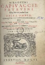 Capivaccius, Hieronymus (Girolamo Capivaccio)  Opera omnia, quinque sectionibus comprehensa... 5 Teile in 1 Band. 