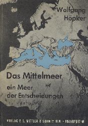 Hpker, Wolfgang  Das Mittelmeer - ein Meer der Entscheidungen. Eine politisch-strategische Studie. 