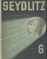 Seydlitz - Degn, Christian, Erwin Eggert, Albert Kolb u. Johannes Petersen (Hrsg.)  Seydlitz. Band 6: Landschaft und Wirtschaft. Staat und Gesellschaft. 