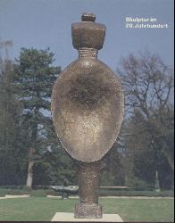 Hohl, Reinhold  Skulptur im 20. Jahrhundert. Ausstellung im Wenkenpark Riehen/Basel. Ausstellungskatalog. 