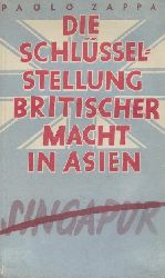 Zappa, Paolo  Die Schlsselstellung britischer Macht in Asien: Singapur. bers. von Martin Hieronimi u. Wolfgang Hinz. 