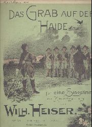 Heiser, Wilhelm  Das Grab auf der Haide. Op. 30. Fr eine Singstimme mit Klavierbegleitung. Mittelstimme. Neue Ausgabe. 