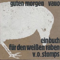 Fuchs, Gnter Bruno u. Harry Pross (Hrsg.)  Guten Morgen Vauo. Ein Buch fr den weien Raben V. O. Stomps. Vorwort von Hermann Kasack. 