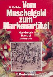 Dbler, Hannsferdinand  Vom Muschelgeld zum Markenartikel. Handwerk, Handel, Industrie. 