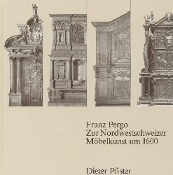 Pfister, Dieter  Franz Pergo. Zur Nordwestschweizer Mbelkunst um 1600. 