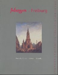 Durian-Ress, Saskia (Hrsg.)  Friburgum. Freiburg. Ansichten einer Stadt. Ausstellungskatalog. 