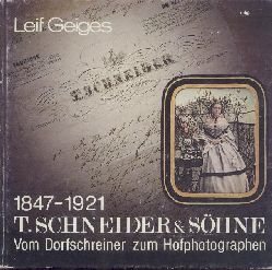 Geiges, Leif  T. Schneider & Shne 1847-1921. Vom Dorfschreiner zum Hofphotographen. Ein Kapitel der frhen Photogeschichte. 