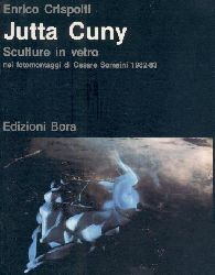 Cuny, Jutta - Crispolti, Enrico  Jutta Cuny. Sculture in vetro nei fotomontaggi di Cesare Somaini 1982-83. 