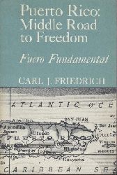 Friedrich, Carl Joachim  Puerto Rico: Middle Road to Freedom. Fuero Fundamental. 