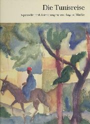 Macke, August  Die Tunisreise. Aquarelle und Zeichnungen. 2. Auflage. 