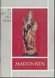 Schmitt-Lieb, Willy  Die Mutter - das Kind. Madonnen. Sddeutsche Madonnen-Sammlung 1400-1800. 