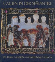   Gallien in der Sptantike. Von Kaiser Constantin zu Frankenknig Childerich. Ausstellungskatalog. 