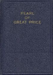 Smith, Joseph  The Pearl of Great Price. A selection from the revelations, translations, and narrations of Joseph Smith, first prophet, seer and revelator to the Church of Jesus Christ of Latter-Day Saints. 