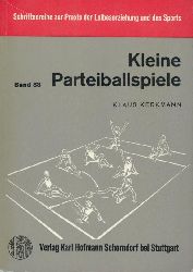 Kerkmann, Klaus  Kleine Parteiballspiele. Eine Sammlung zur Spielschulung mit 8/9 - 11/12jährigen Schülern. 