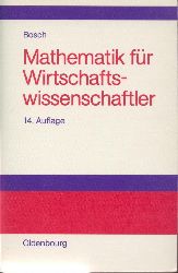Bosch, Karl  Mathematik fr Wirtschaftswissenschaftler. Einfhrung. 14. vollstndig berarbeitete Auflage. 