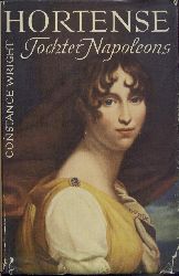 Wright, Constance  Hortense. Tochter Napoleons. Eine Biographie. bers. von Jutta u. Theodor Knust. 