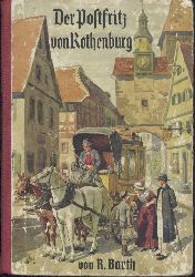 Barth, Rosa Maria  Der Postfritz von Rothenburg. Erzhlung aus Rothenburgs Vergangenheit. 19.-24. Auflage. 