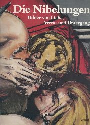 Storch, Wolfgang (Hrsg.)  Die Nibelungen. Bilder von Liebe, Verrat und Untergang. Ausstellungskatalog. 