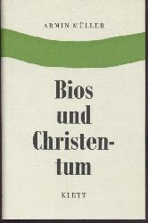 Mller, Armin  Bios und Christentum. Wege zu einer "natrlichen" Offenbarung. 