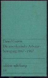 Gurin, Daniel  Die amerikanische Arbeiterbewegung 1867-1967. Aus dem Franzsischen bersetzt von Urs Widmer. 