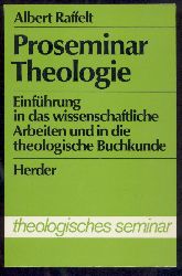 Raffelt, Albert  Proseminar Theologie. Einfhrung in das wissenschaftliche Arbeiten und in die theologische Buchkunde. Vorwort von Karl Lehmann. 