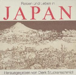 Stuckenschmidt, Dierk (Hrsg.)  Reisen und Leben in Japan. 