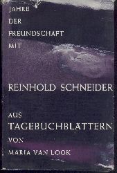Look, Maria van  Jahre der Freundschaft mit Reinhold Schneider. Aus Tagebuchblttern. 