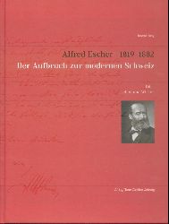 Jung, Joseph  Alfred Escher 1819-1882. Der Aufbruch zur modernen Schweiz. 3 Bnde u. Anhang (zus. 4 Teile). 