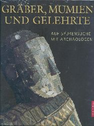 Bahn, Paul G.  Grber, Mumien und Gelehrte. Auf Spurensuche mit Archologen. bers. von Erwin Fink u. Simone Schultze. 