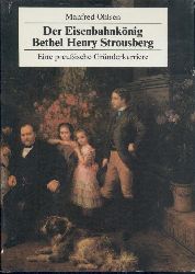 Ohlsen, Manfred  Der Eisenbahnkönig Bethel Henry Strousberg. Eine preußische Gründerkarriere. 2. Auflage. 