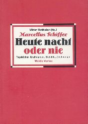 Schiffer, Marcellus (d.i. Otto Schiffer)  Marcellus Schiffer. Heute nacht oder nie. Tagebcher, Erzhlungen, Gedichte, Zeichnungen. Hrsg. von Viktor Rotthaler. 