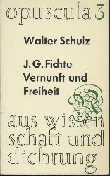 Schulz, Walter  Johann Gottlieb Fichte. Vernunft und Freiheit. 