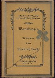 Huch, Friedrich  Wandlungen. Roman. 