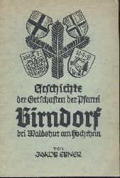 Ebner, Jakob  Aus der Geschichte der Ortschaften der Pfarrei Birndorf (bei Waldshut am Hochrhein). Ein Heimatbuch. 