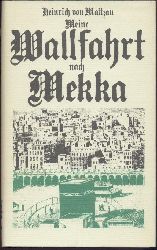 Maltzan, Heinrich von  Meine Wallfahrt nach Mekka. Hrsg. von Gernot Gietz. 